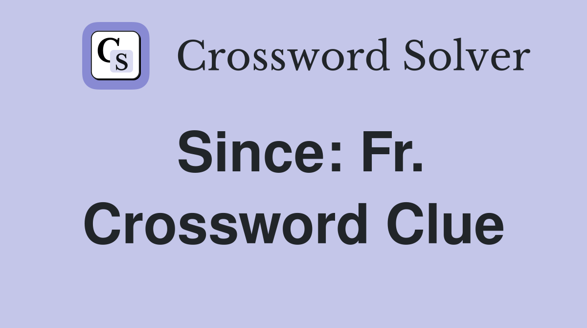 Since: Fr. Crossword Clue