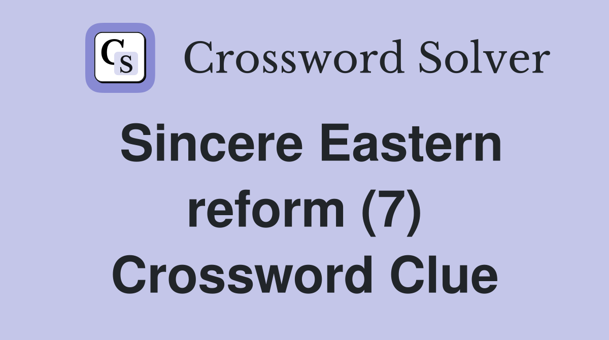 Sincere Eastern reform (7) Crossword Clue