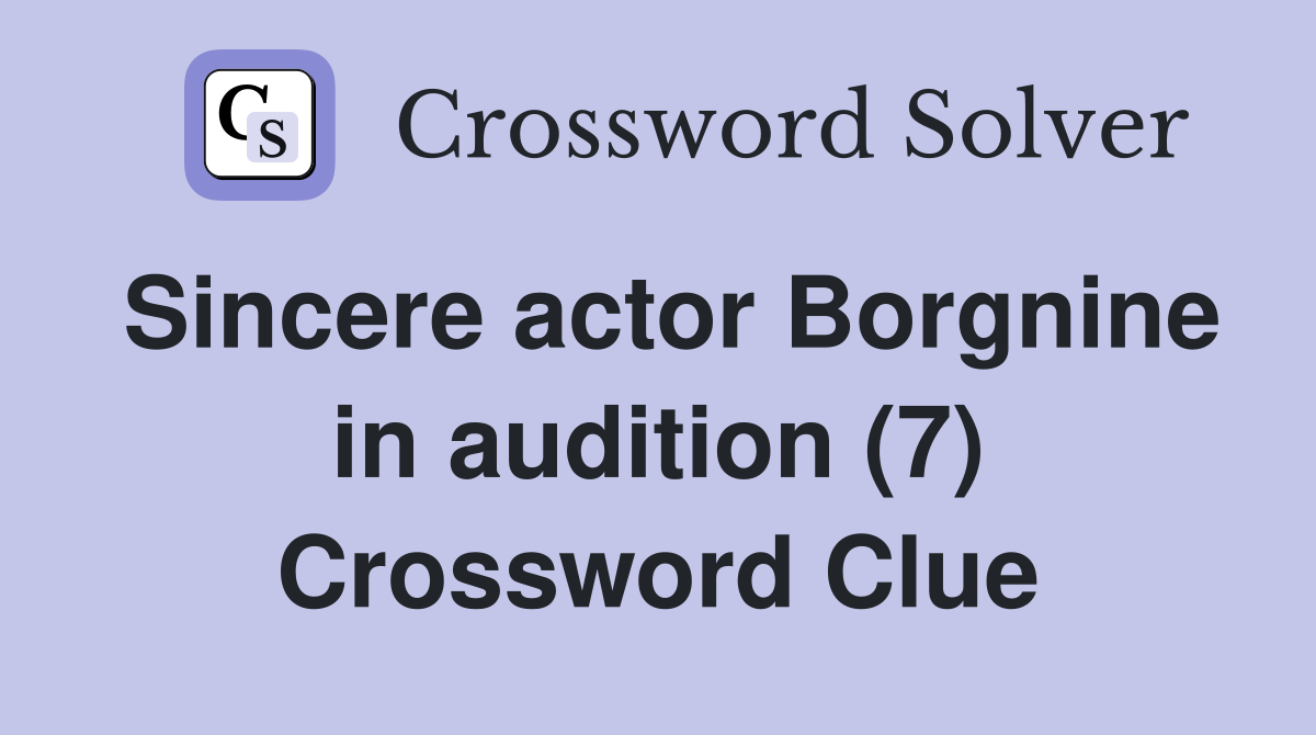Sincere actor Borgnine in audition (7) Crossword Clue