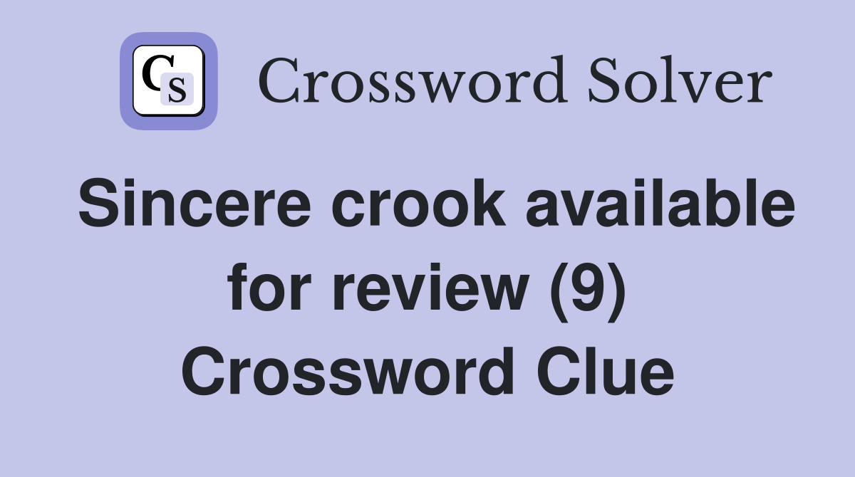 Sincere crook available for review (9) Crossword Clue