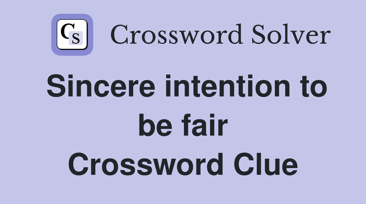 Sincere intention to be fair Crossword Clue