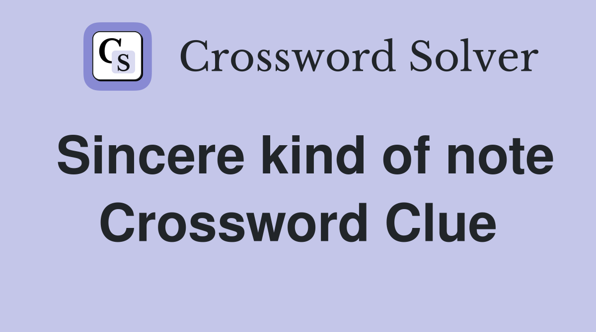 Sincere kind of note Crossword Clue