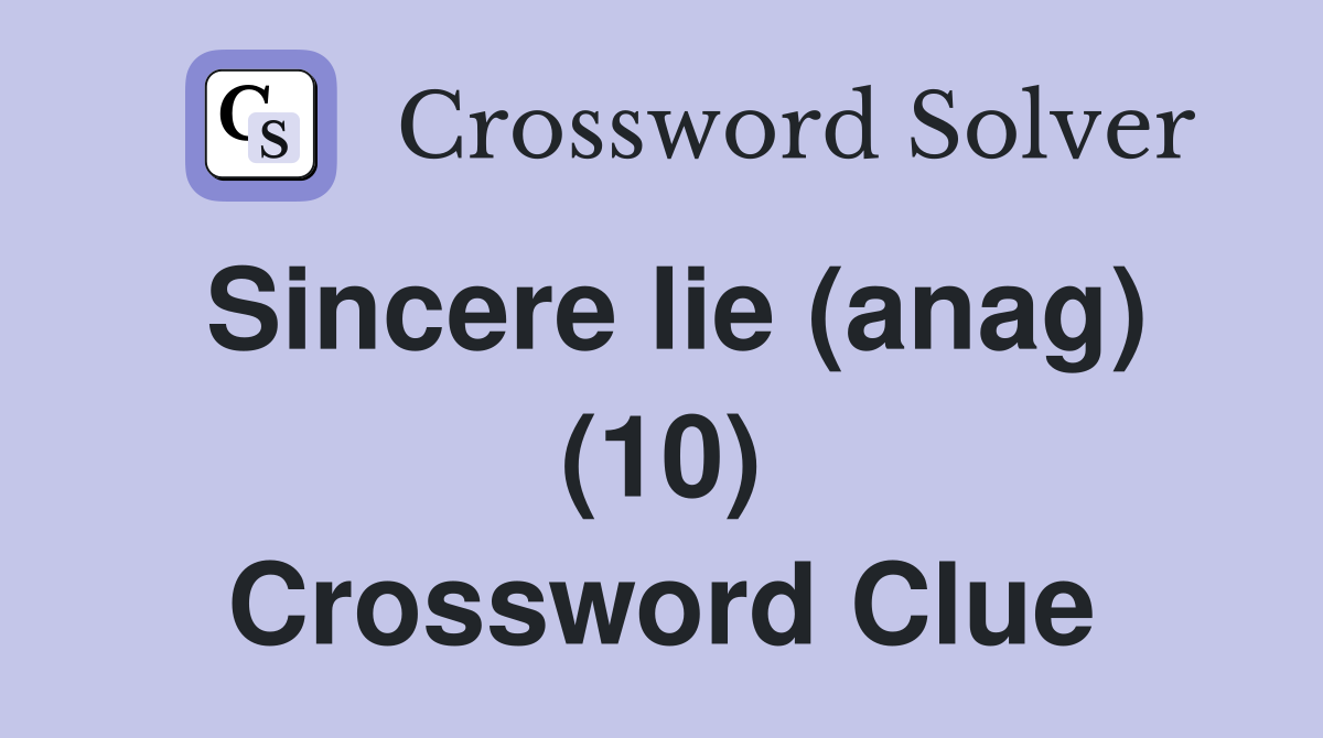 Sincere lie (anag) (10) Crossword Clue