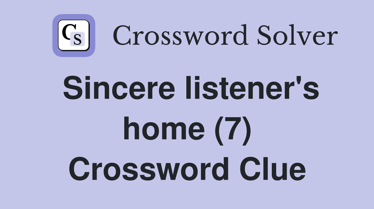 Sincere listener's home (7) Crossword Clue