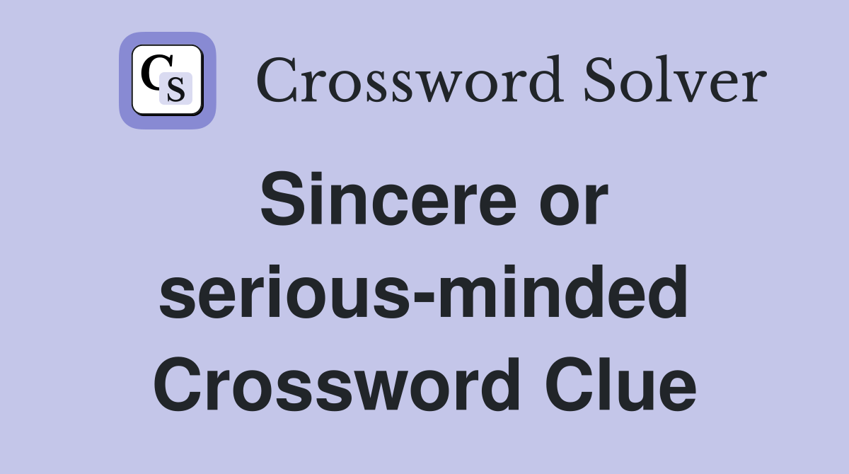 Sincere or serious-minded Crossword Clue