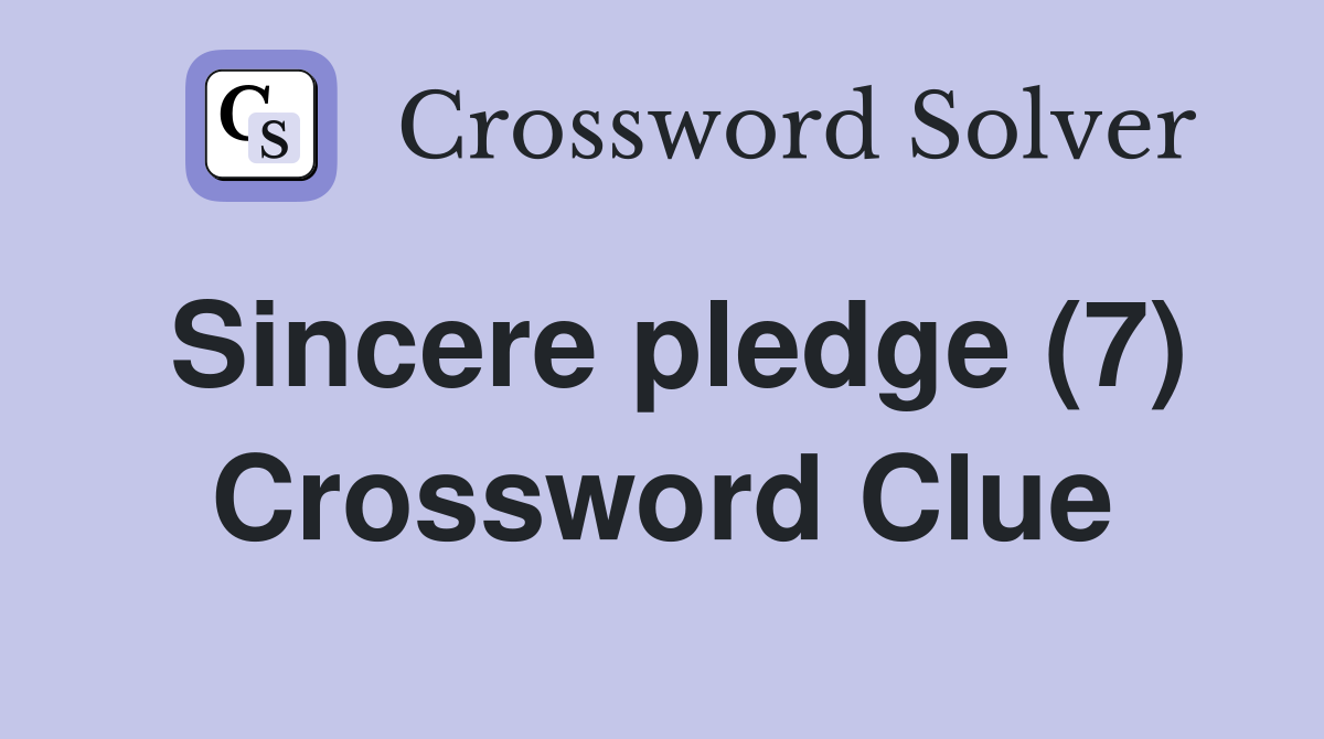 Sincere pledge (7) Crossword Clue