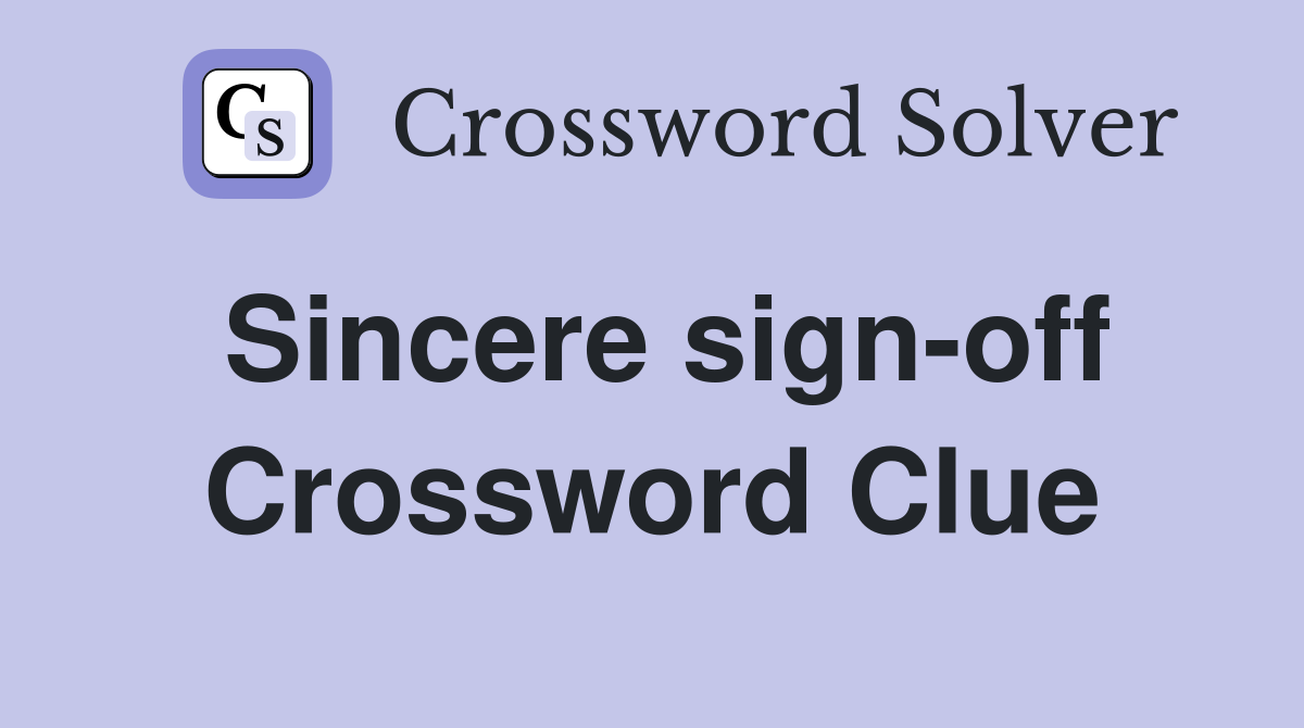 Sincere sign-off Crossword Clue