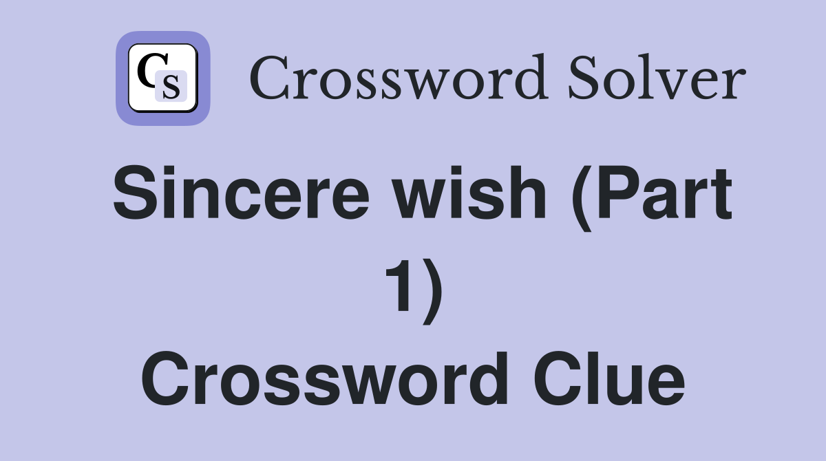 Sincere wish (Part 1) Crossword Clue