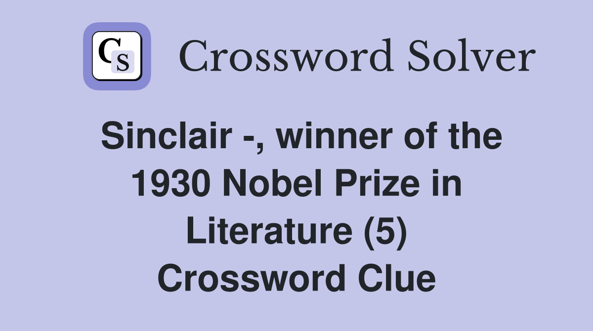 Sinclair -, winner of the 1930 Nobel Prize in Literature (5) Crossword Clue