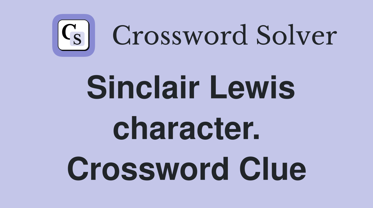 Sinclair Lewis character. Crossword Clue
