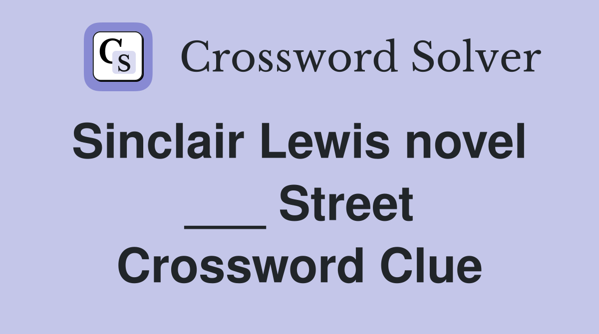 Sinclair Lewis novel  ___ Street Crossword Clue