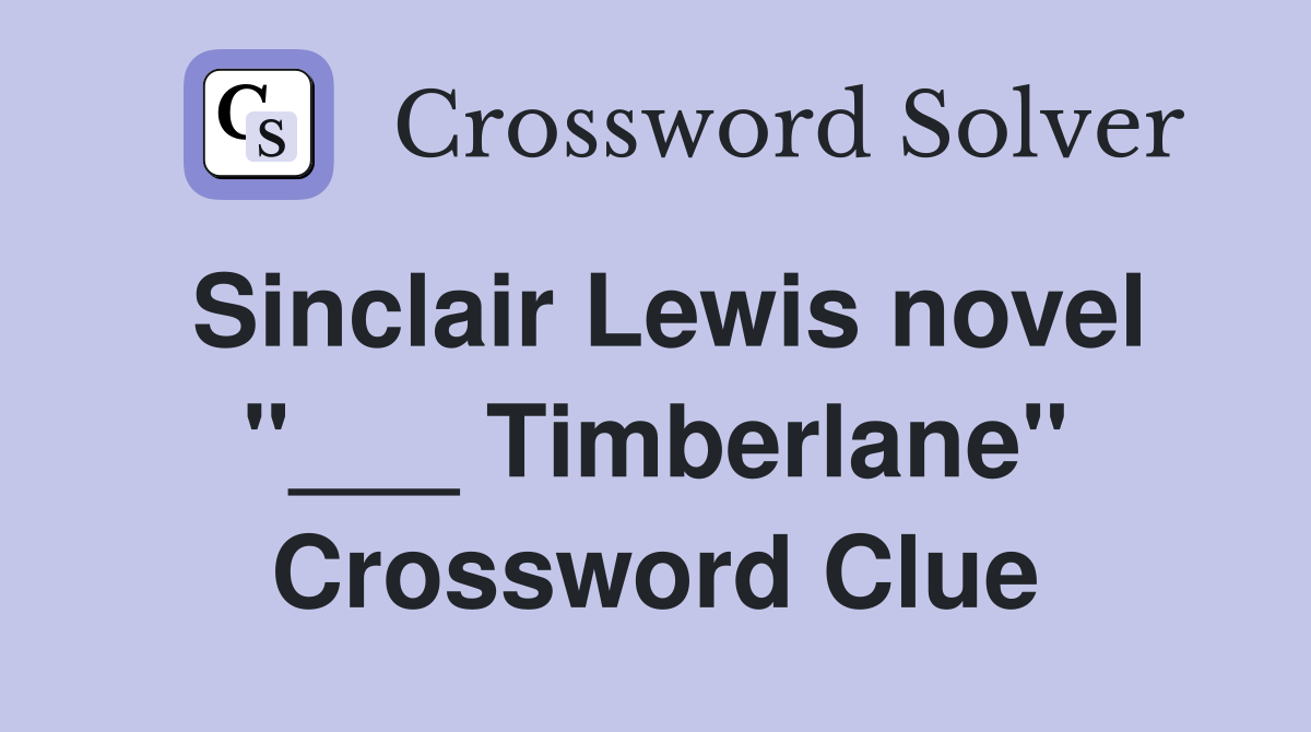 Sinclair Lewis novel "___ Timberlane" Crossword Clue