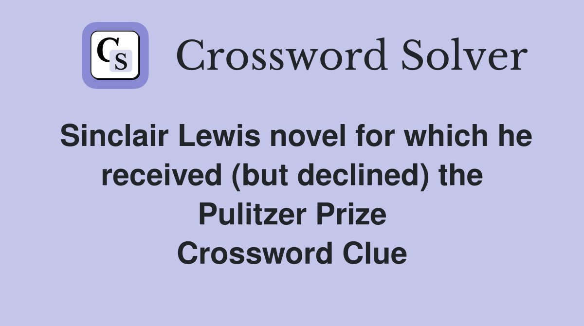 Sinclair Lewis novel for which he received (but declined) the Pulitzer Prize Crossword Clue