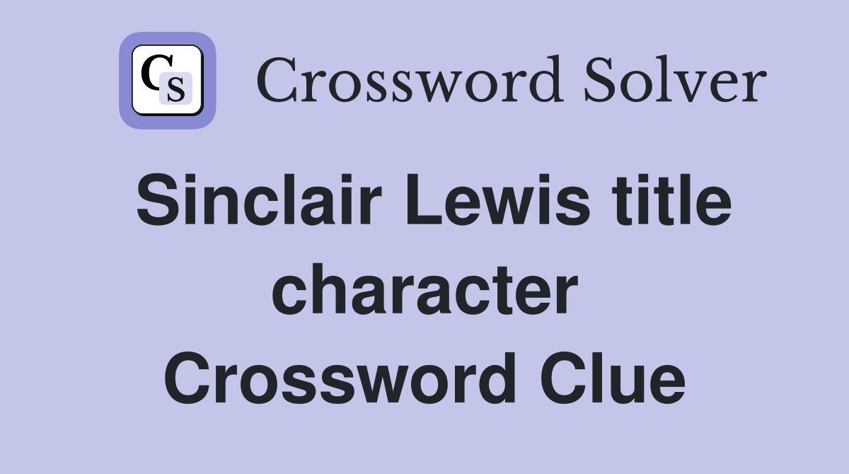 Sinclair Lewis title character Crossword Clue