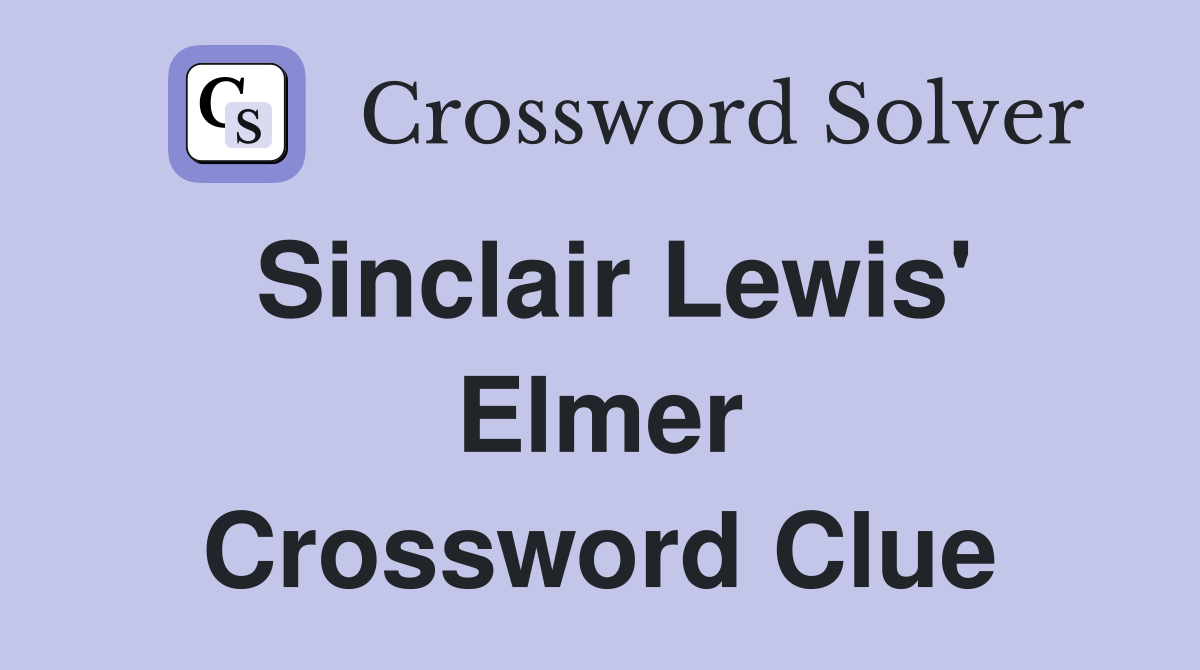Sinclair Lewis' Elmer Crossword Clue