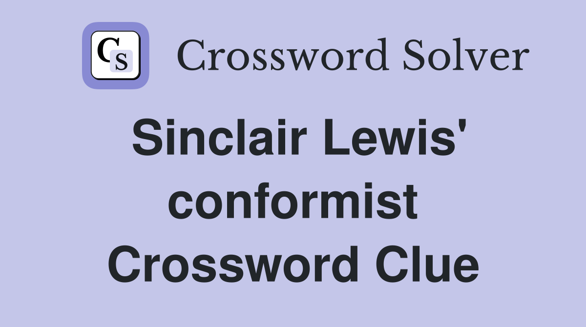 Sinclair Lewis' conformist Crossword Clue