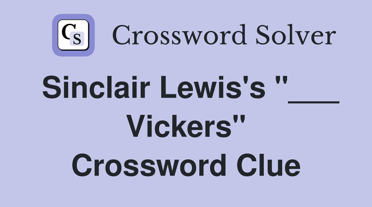 Sinclair Lewis's "___ Vickers" Crossword Clue