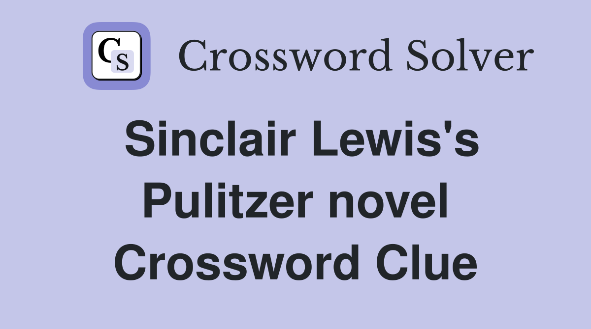 Sinclair Lewis's Pulitzer novel Crossword Clue