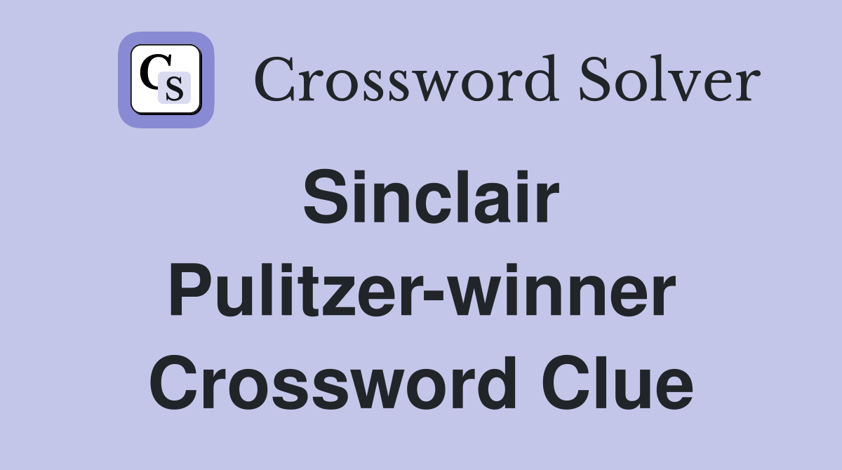 Sinclair Pulitzer-winner Crossword Clue