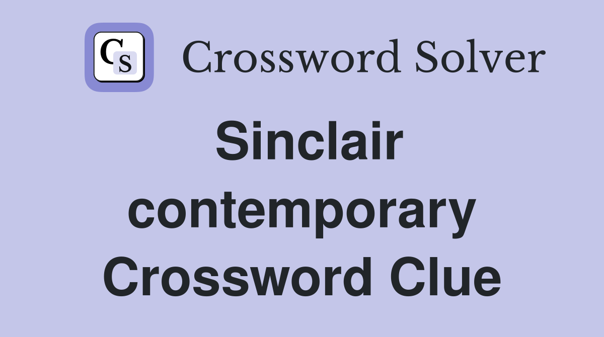Sinclair contemporary Crossword Clue