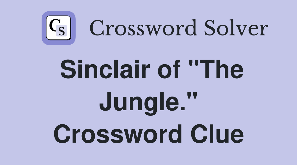 Sinclair of "The Jungle." Crossword Clue
