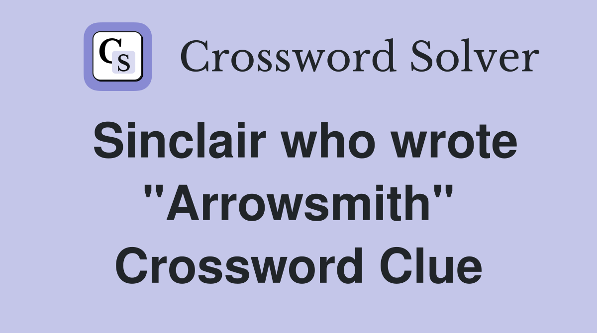 Sinclair who wrote "Arrowsmith" Crossword Clue