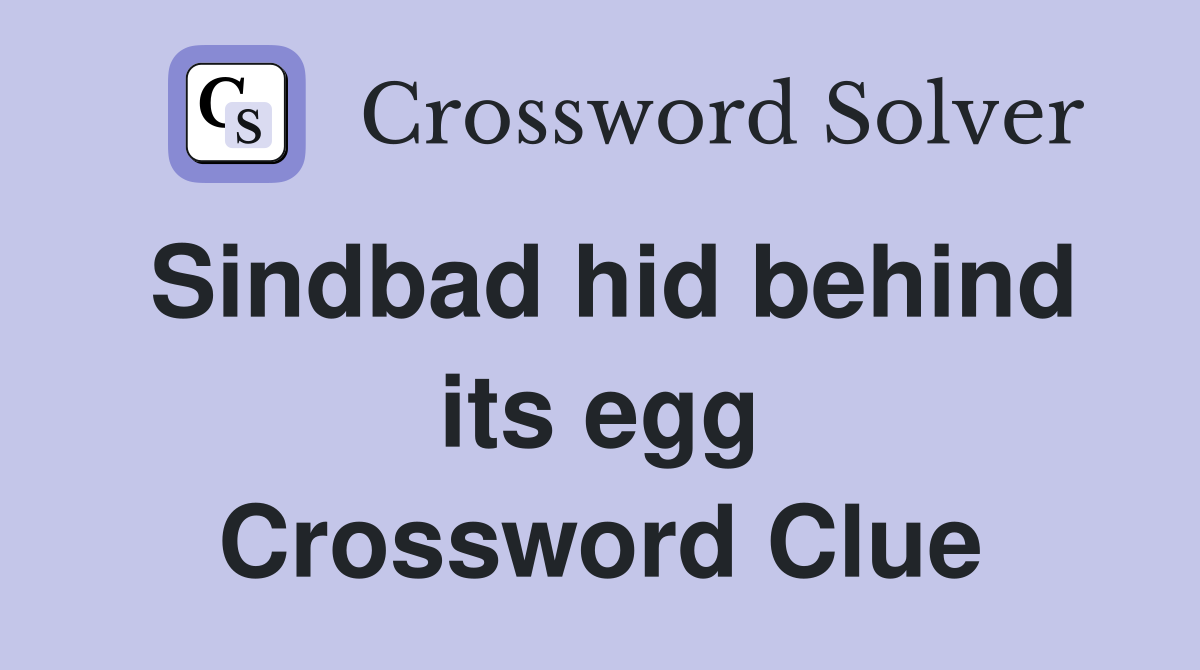 Sindbad hid behind its egg Crossword Clue
