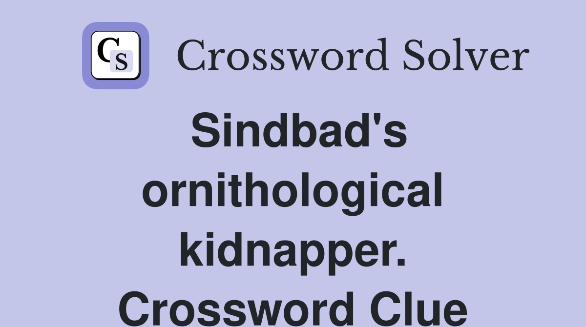 Sindbad's ornithological kidnapper. Crossword Clue