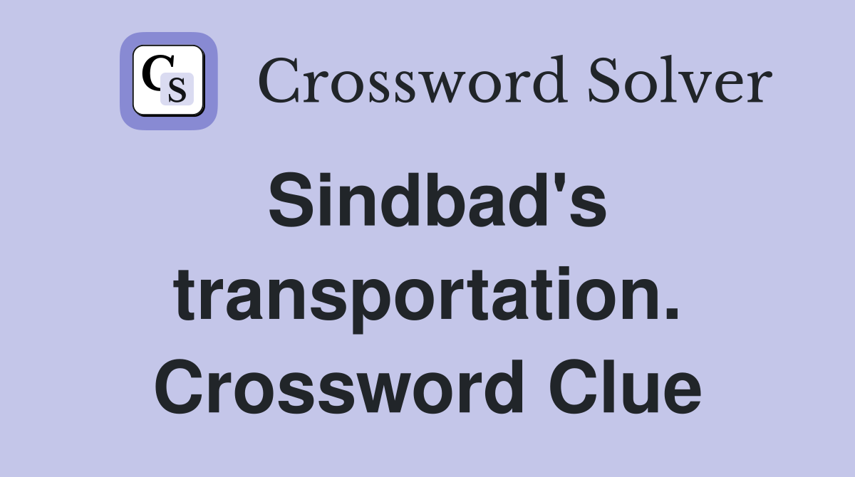 Sindbad's transportation. Crossword Clue