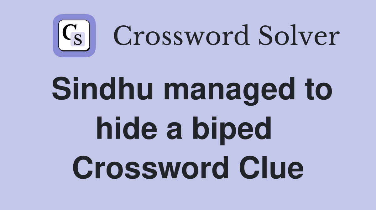 Sindhu managed to hide a biped  Crossword Clue