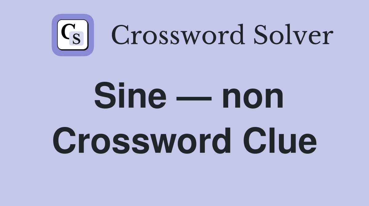 Sine non Crossword Clue Answers Crossword Solver