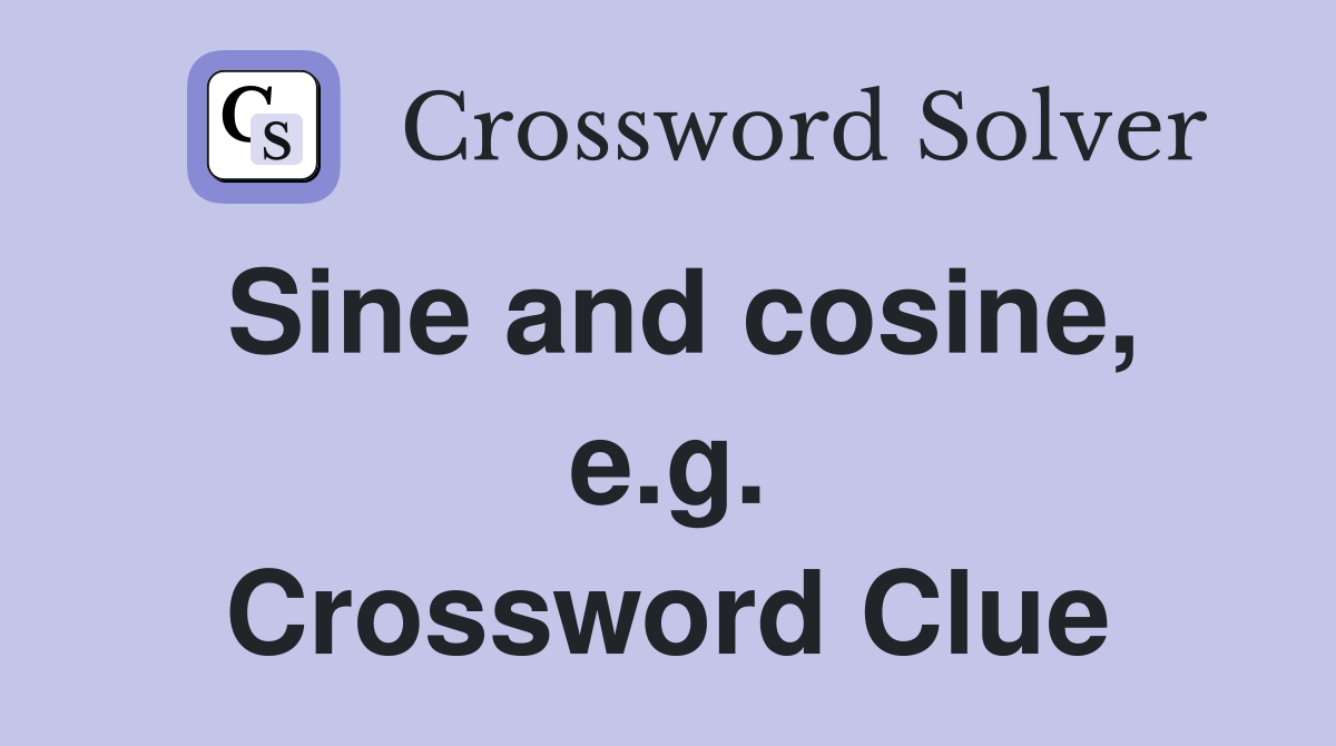 Sine and cosine, e.g. Crossword Clue
