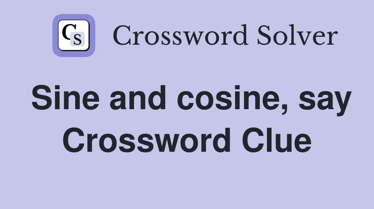 Sine and cosine, say Crossword Clue