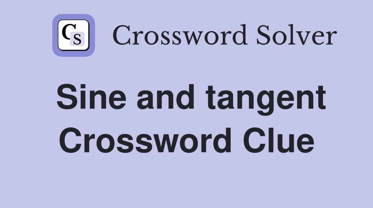Sine and tangent Crossword Clue