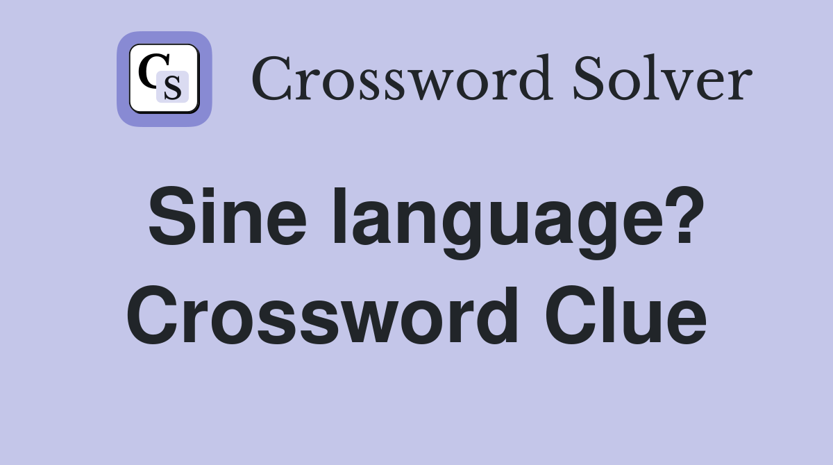 Sine language? Crossword Clue