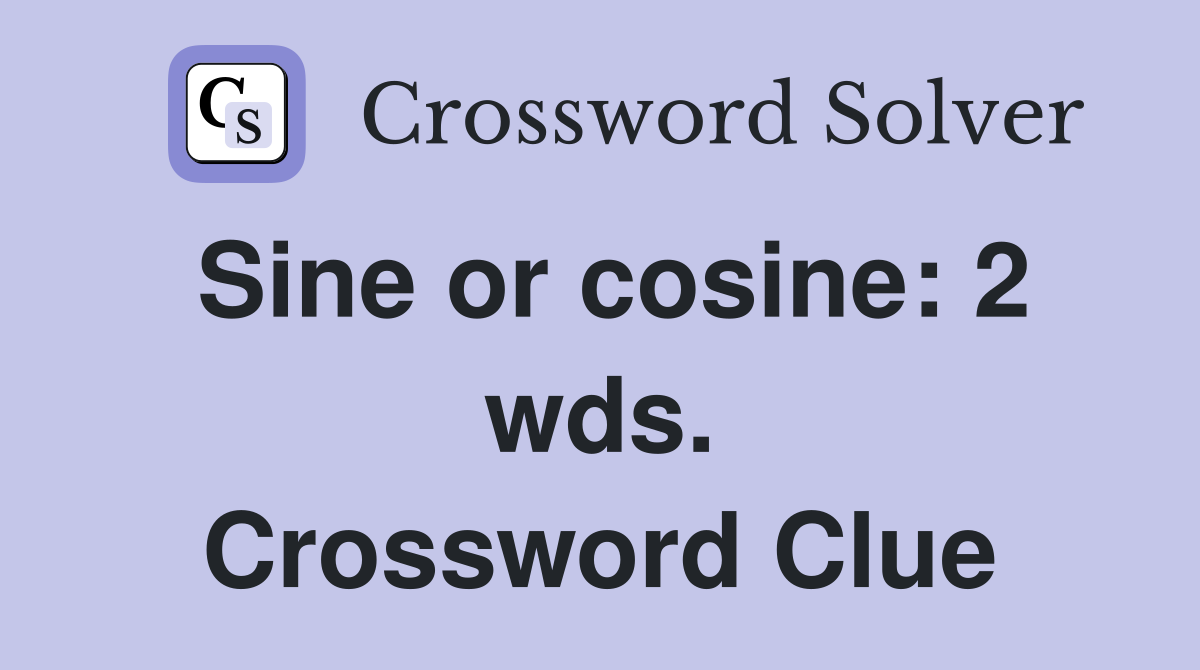 Sine or cosine: 2 wds. Crossword Clue