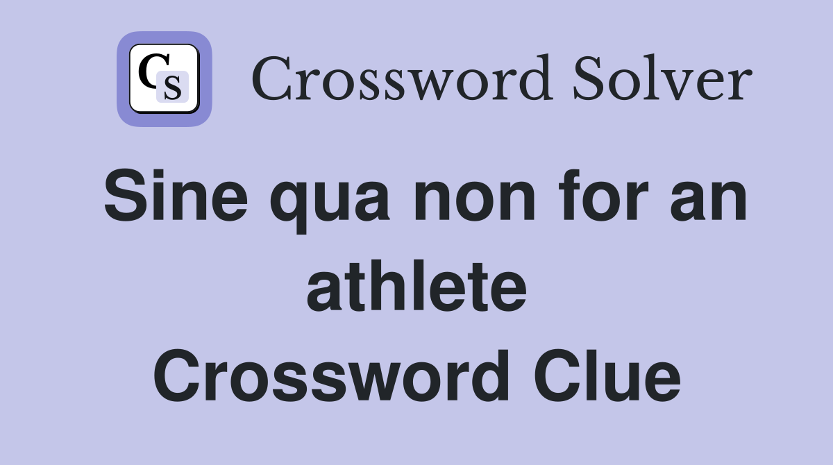 Sine qua non for an athlete Crossword Clue