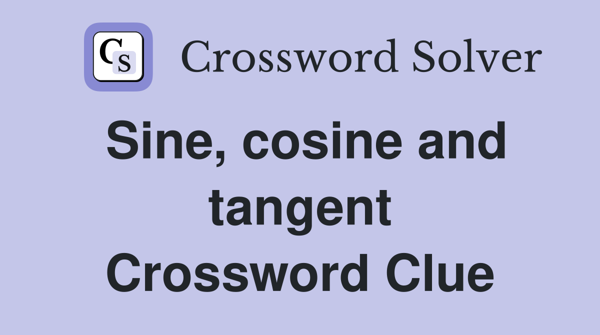 Sine, cosine and tangent Crossword Clue