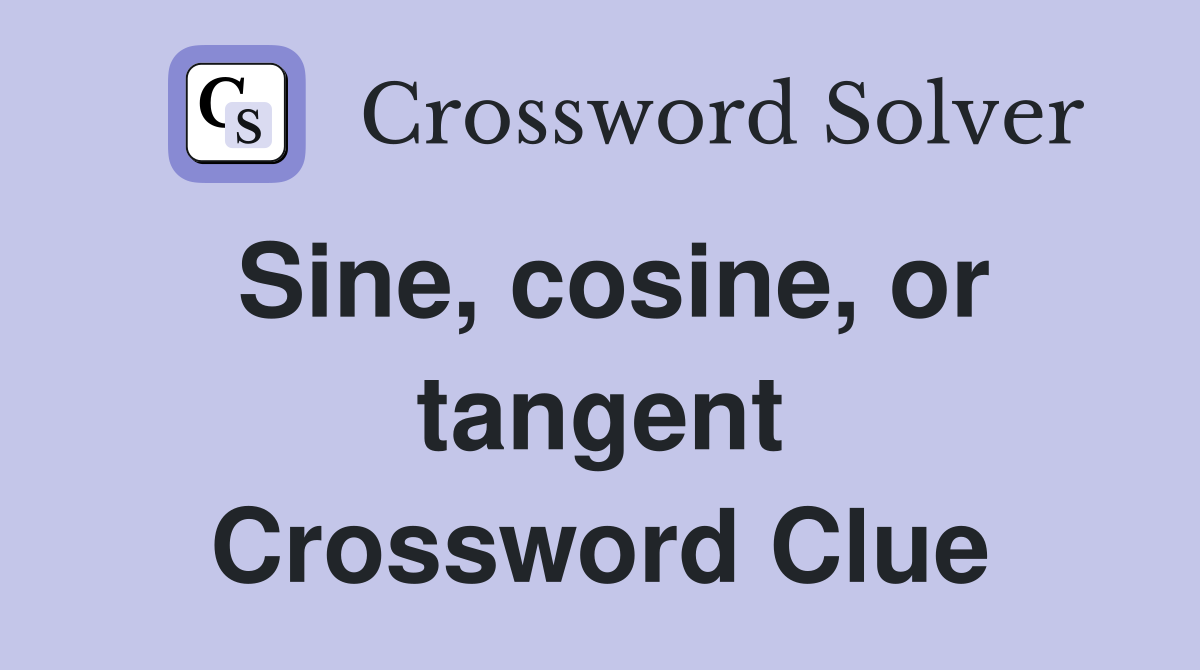 Sine, cosine, or tangent Crossword Clue