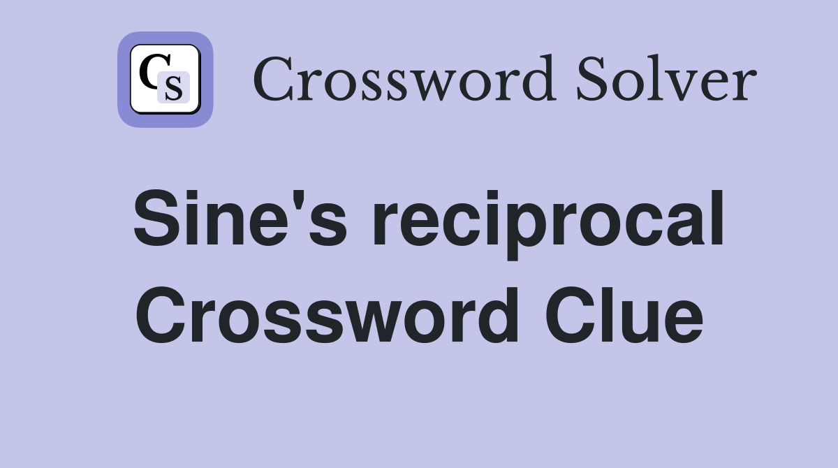 Sine's reciprocal Crossword Clue