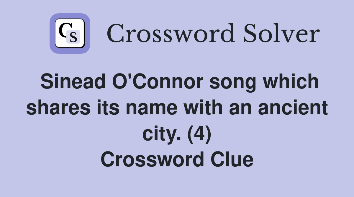 Sinead O'Connor song which shares its name with an ancient city. (4) Crossword Clue