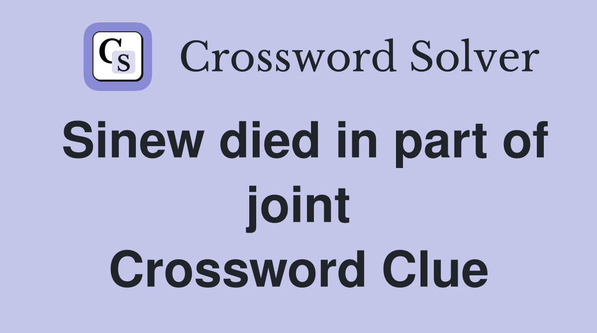 Sinew died in part of joint Crossword Clue