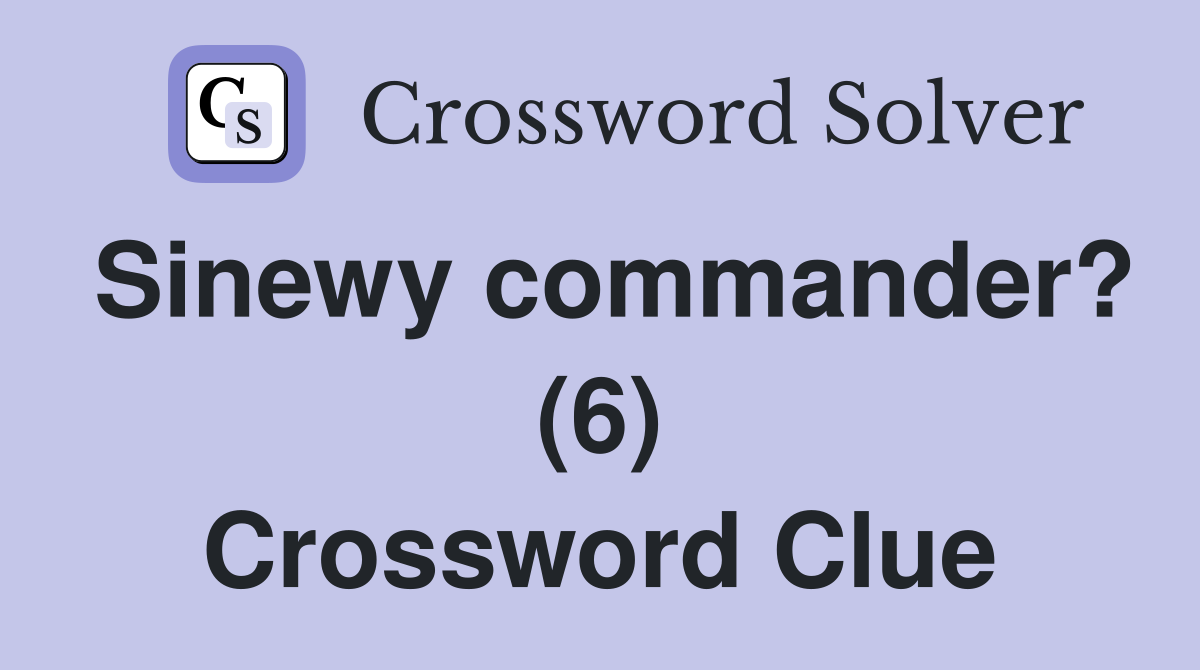 Sinewy commander? (6) Crossword Clue