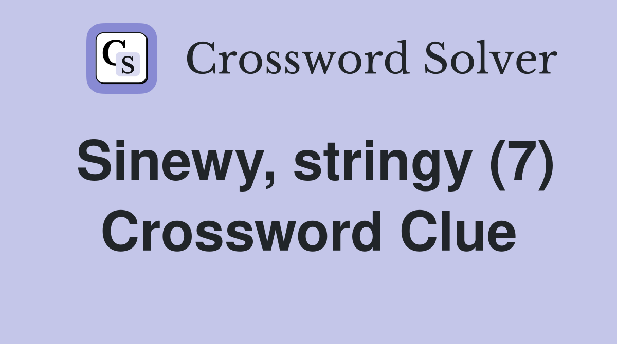 Sinewy, stringy (7) Crossword Clue