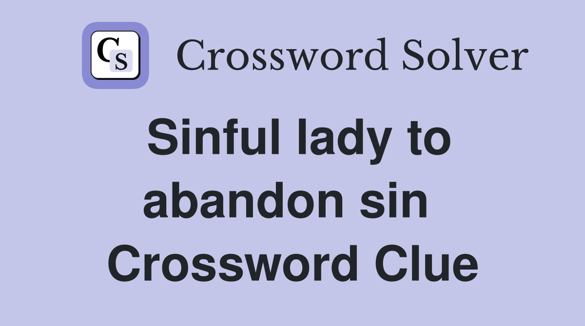 Sinful lady to abandon sin  Crossword Clue