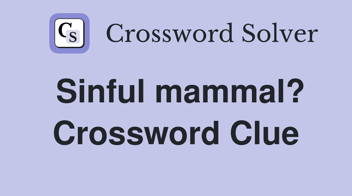 Sinful mammal? Crossword Clue