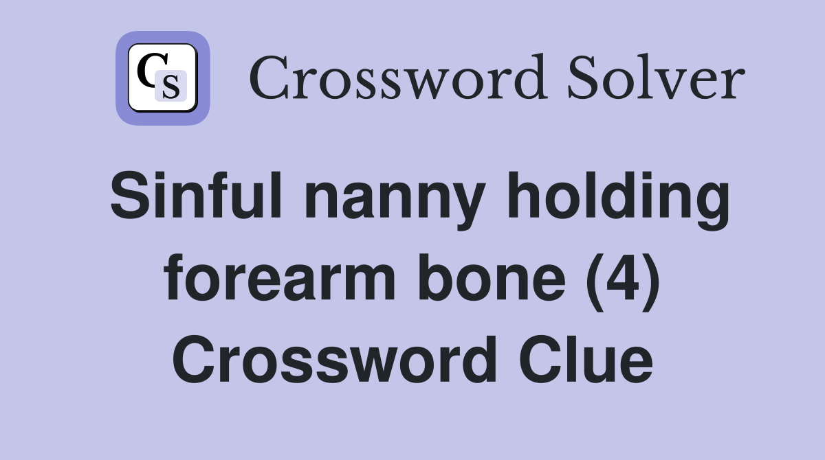 Sinful nanny holding forearm bone (4) Crossword Clue