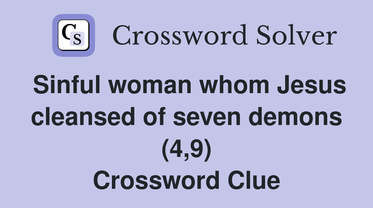 Sinful woman whom Jesus cleansed of seven demons (4,9) Crossword Clue