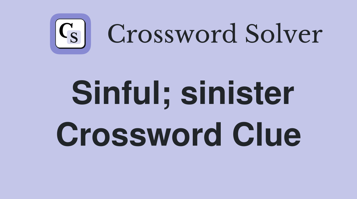 Sinful; sinister Crossword Clue