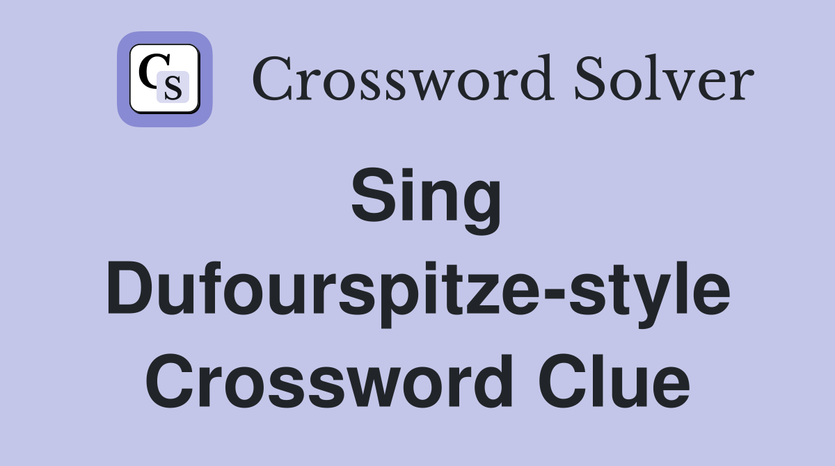 Sing Dufourspitze-style Crossword Clue